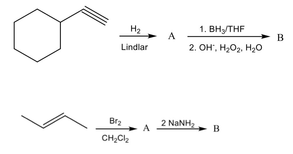 H2
1. ВНз/THF
А
В
Lindlar
2. ОН, Н202, H2о
Br2
A
2 NaNH2
— В
CH2CI2
