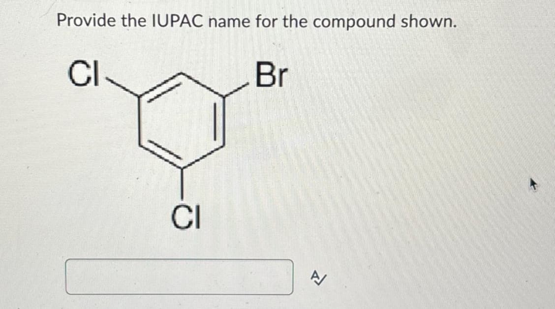Provide the IUPAC name for the compound shown.
CI
Br
CI
>>