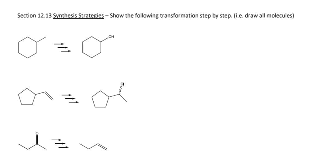 Section 12.13 Synthesis Strategies - Show the following transformation step by step. (i.e. draw all molecules)
OH