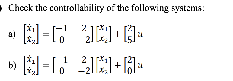 O Check the controllability of the following systems:
2
»]=C+
a)
可
2
[C+
u
u