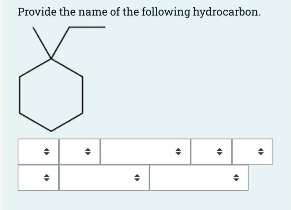 Provide the name of the following hydrocarbon.