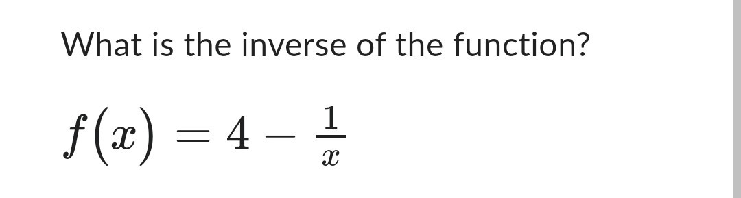 What is the inverse of the function?
f(x) 4
1
X