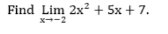 Find Lim 2x²
+ 5x + 7.
x--2
