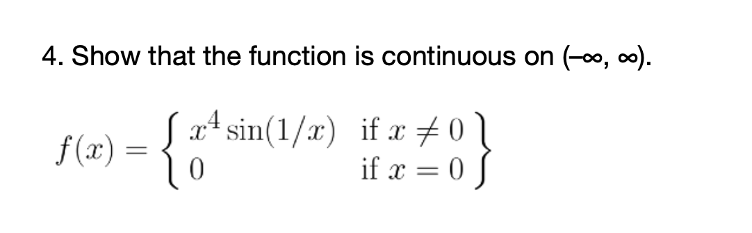 4. Show that the function is continuous on (-0o, 0).
4
f (x) :
Sx* sin(1/x) if x # 0
if x = 0 S
