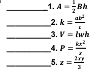 _1. A =Bh
ab²
_2. k =
3. V = lwh
kx?
4. P =
2ху
5. z =
3
