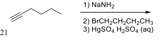1) NaNH2
2) BRCH2CH2CH2CH3
3) HgSO4 H2SO4 (aq)
21
