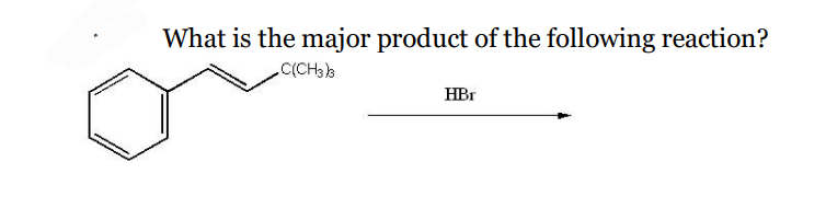 What is the major product of the following reaction?
C(CH3)3
HBr