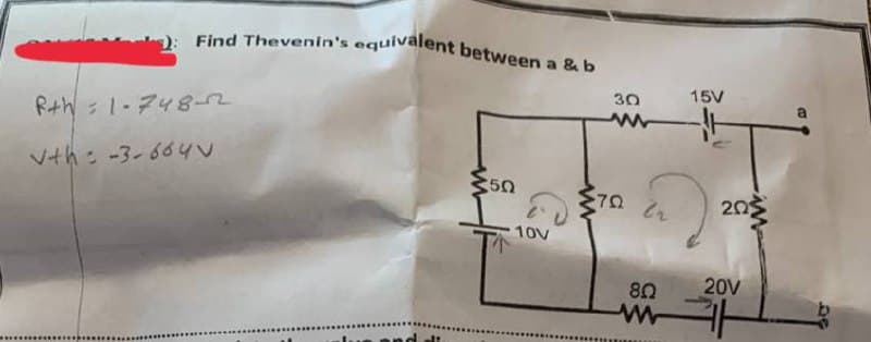 2: Find Thevenin's equivalent between a
a & b
15V
Rth : 1-748-2
30
Vth: -3-664
5Ω
20
10V
20V
