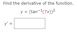Find the derivative of the function.
y = (tan-¹(7x))²
y' =