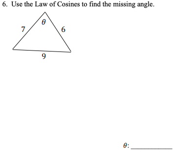 6. Use the Law of Cosines to find the missing angle.
7.
9.
0:
