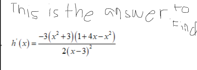 This is
the answer.
h'(x) = −3(x²+3)(1+4x−x²)
2(x-3)*
to
Find