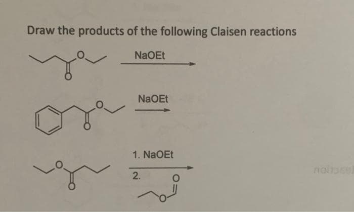 Draw the products of the following Claisen reactions
NaOEt
NaOEt
1. NaOEt
2.
notosel