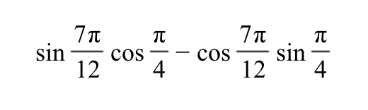 sin
7π π
COS
12 4
COS
7π
sin
12
R|+
π
-
4