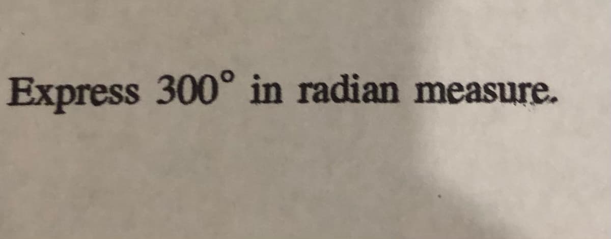 Express 300° in radian measure.
