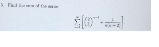 3. Find the sum of the series
n-1
1
n(n +2)
