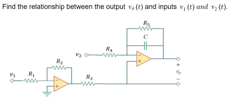 Find the relationship between the output v. (t) and inputs v, (t) and v, (t).
R5
C
R4
V2 0-
R2
Vo
v1
R1
R3
