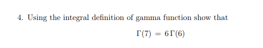 4. Using the integral definition of gamma function show that
I(7)
6T(6)
