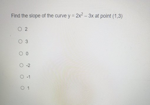 Find the slope of the curve y = 2x-3x at point (1,3)
O 2
O 3
-2
O 1
