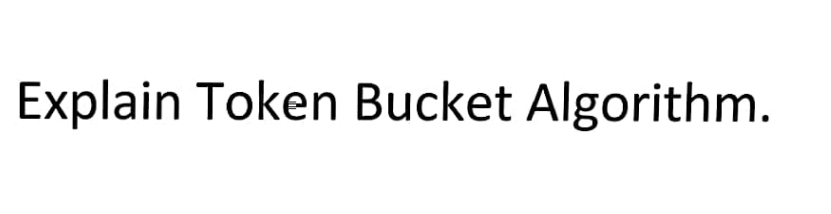Explain Token Bucket Algorithm.