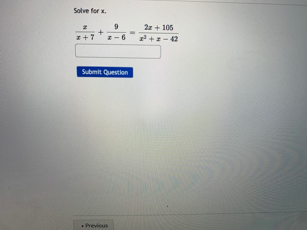 Solve for x.
9.
2x + 105
x + 7
x2 + x- 42
Submit Question
« Previous
