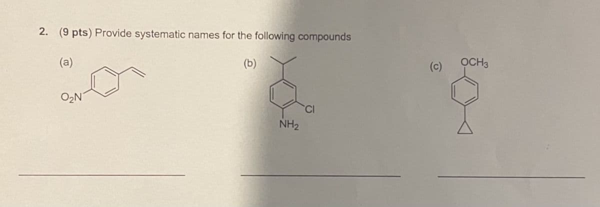 2. (9 pts) Provide systematic names for the following compounds
(a)
O₂N
(b)
NH2
(c)
OCH3