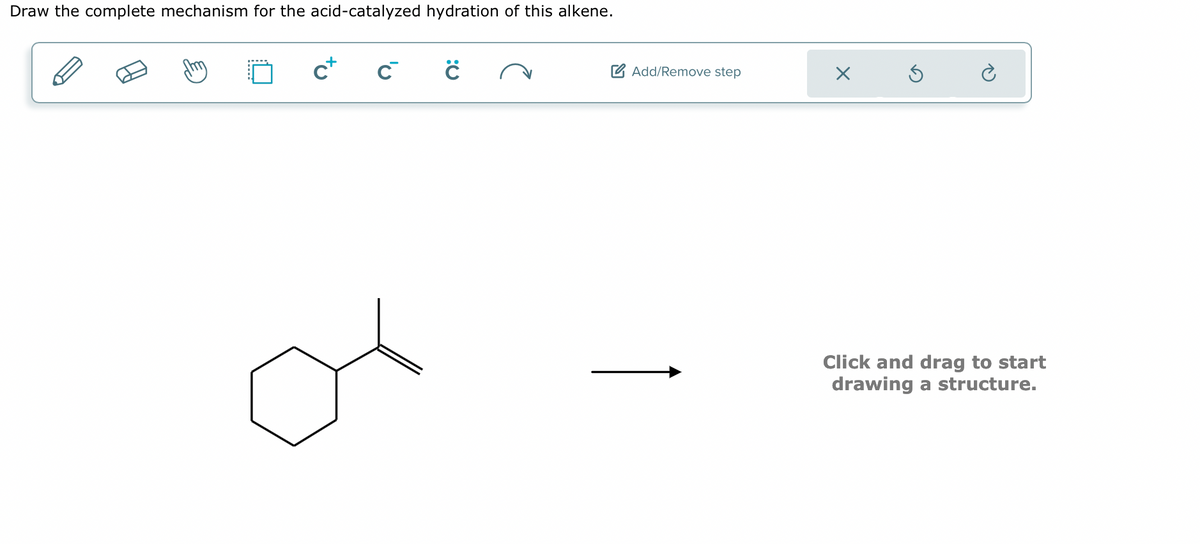 Draw the complete mechanism for the acid-catalyzed hydration of this alkene.
c+
C
C
Add/Remove step
X
3
Click and drag to start
drawing a structure.