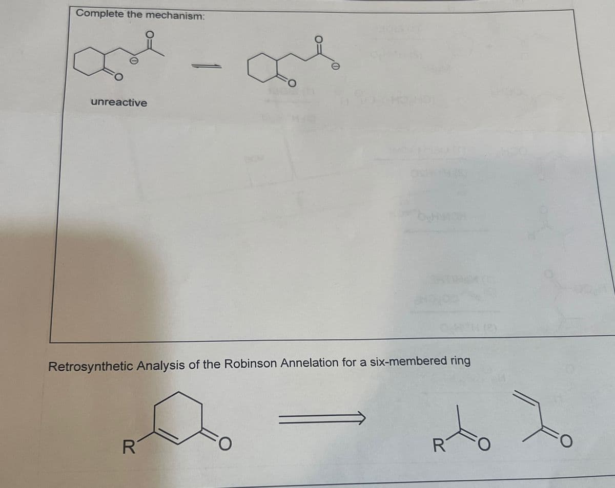 Complete the mechanism:
unreactive
OHH (2)
Retrosynthetic Analysis of the Robinson Annelation for a six-membered ring
R
R