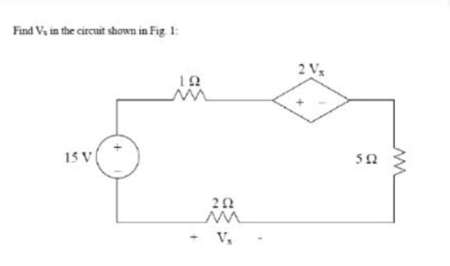 Find Vs in the circuit shown in Fig. 1:
[V]
ΤΩ
ΖΩ
M
2V
+
5Ω
Μ