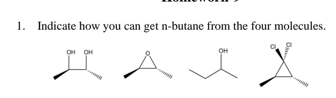 1. Indicate how you can get n-butane from the four molecules.
AAJX
OH OH
OH