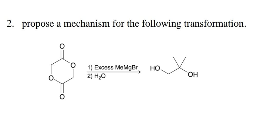 2. propose a mechanism for the following transformation.
1) Excess MeMgBr HO
2) H₂O
OH