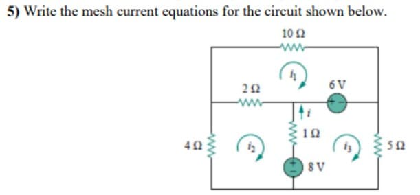 5) Write the mesh current equations for the circuit shown below.
102
ww
g
20
10
8 V
6V
www
요
50