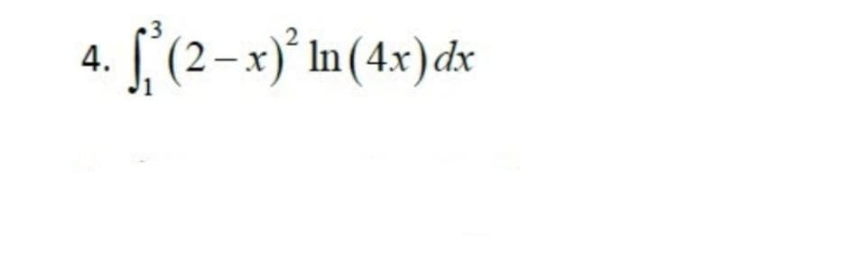 4. [ (2-x)° In(4x)dx
