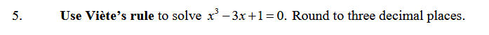 5.
Use Viète's rule to solve x³-3x+1=0. Round to three decimal places.