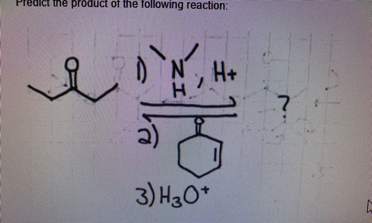 Predict the product of the following reaction:
H+
1
6
3) H301
~