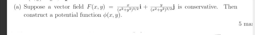 (a) Suppose a vector field F(x, y)
construct a potential function o(x, y).
i+
is conservative. Then
