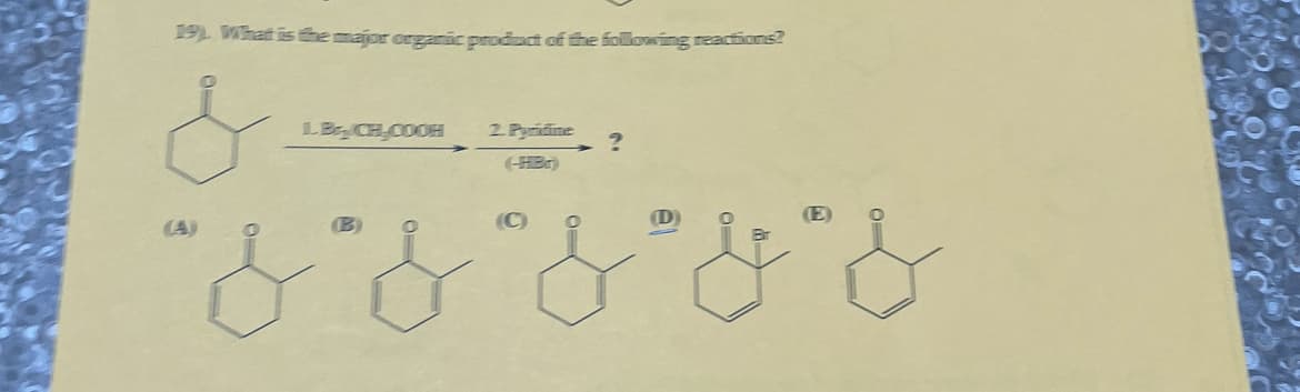 19). What is the major organic product of the following reactions?
LBCH COOH
2. Pyridine ?
(-HB)
(4)
D
C
" & & & & &