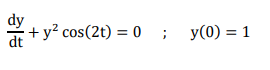 + y² cos(2t) = 0 ;
y(0) = 1
dt
