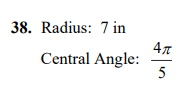 38. Radius: 7 in
Central Angle:
5
