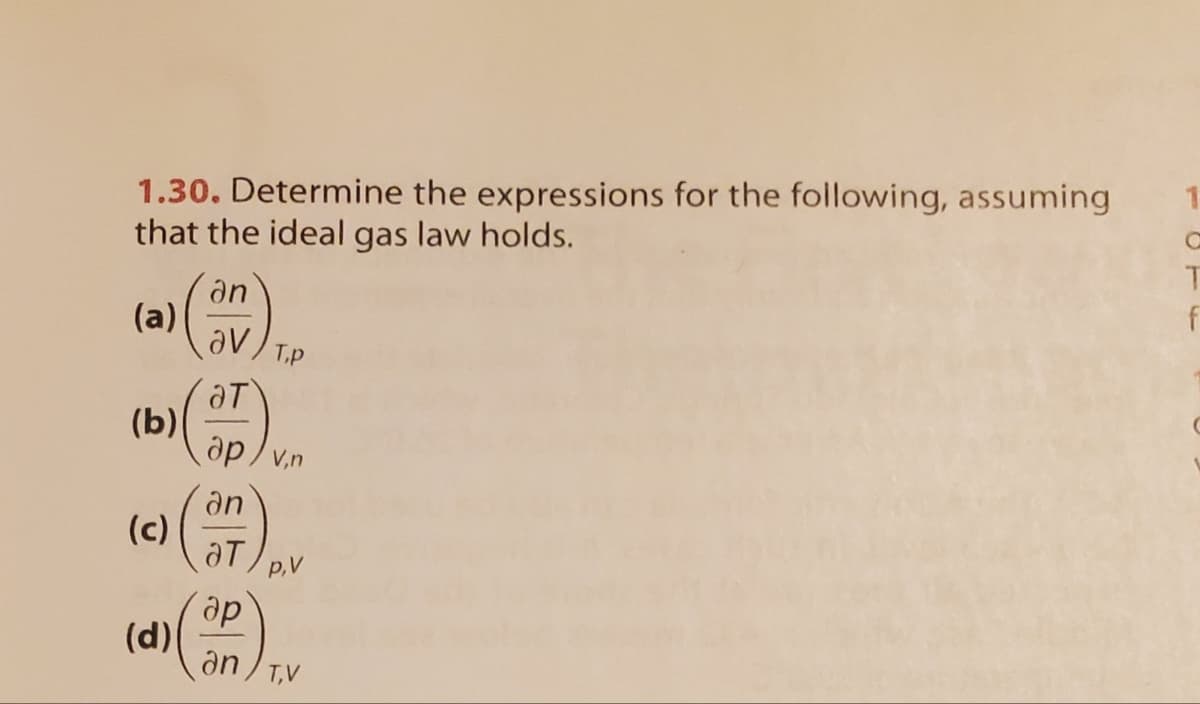 1.30. Determine the expressions for the following, assuming
that the ideal gas law holds.
(a)
(b)
(с)
(d)
an
aV
ат
T,p
др/v,n
an
ат
p,V
др
an T,V
f