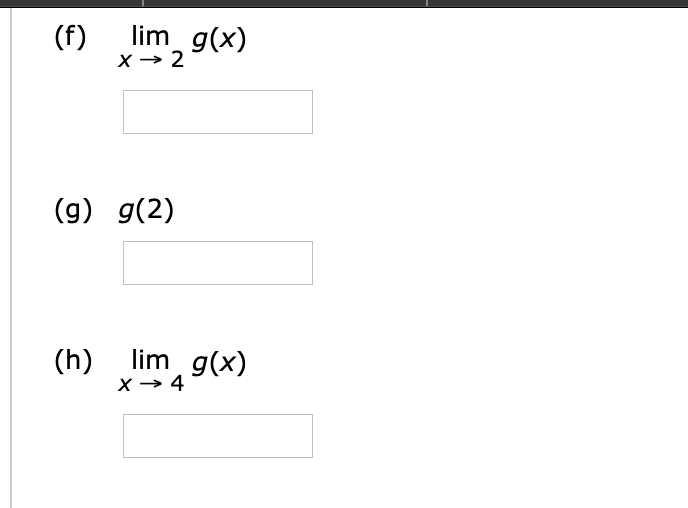 lim g(x)
(f)
X → 2
(g) g(2)
(h)
lim g(x)
X → 4
