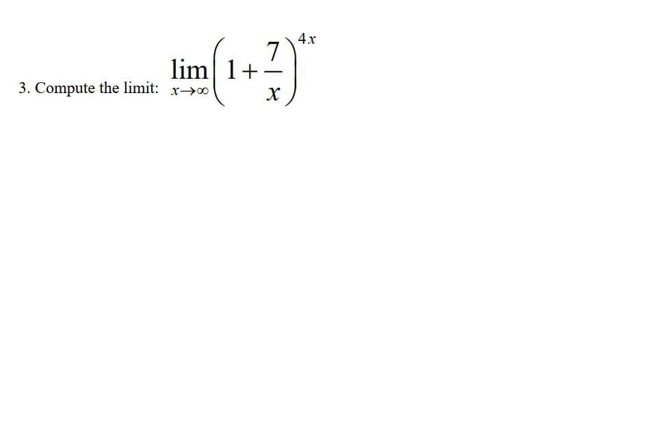 4x
7
lim 1+-
3. Compute the limit: x→0
