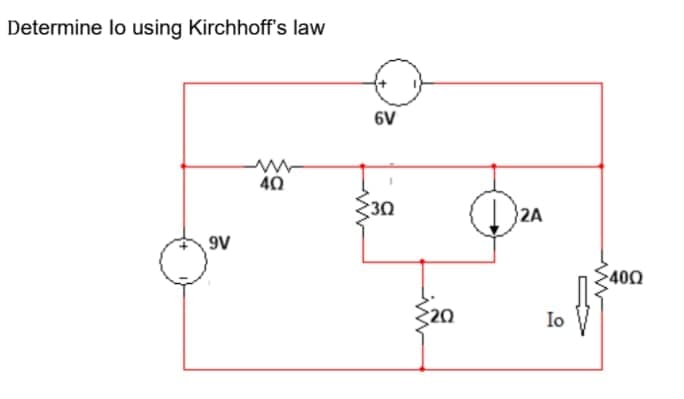 Determine lo using Kirchhoff's law
6V
40
30
2A
9V
400
20
Io
