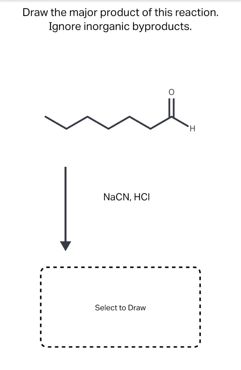 Draw the major product of this reaction.
Ignore inorganic byproducts.
'H.
NaCN, HCI
Select to Draw
