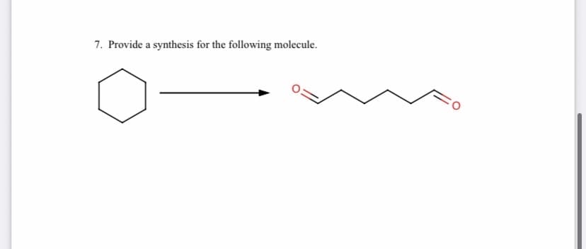 7. Provide a synthesis for the following molecule.
O:
