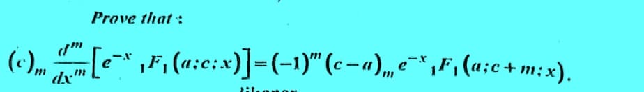 (c) m
dx
Prove that:
-[e¯*‚F₁(a:c;x)]=(−1)″ (c − a) „‚¤¯* ₁F₁ (a;c+m;x).
2:1