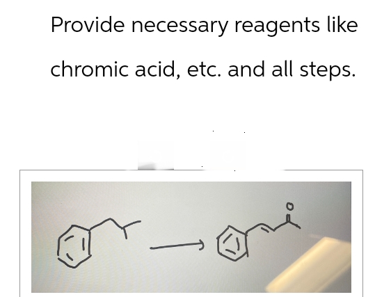 Provide necessary reagents like
chromic acid, etc. and all steps.