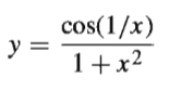 cos(1/x)
y =
1+x2
