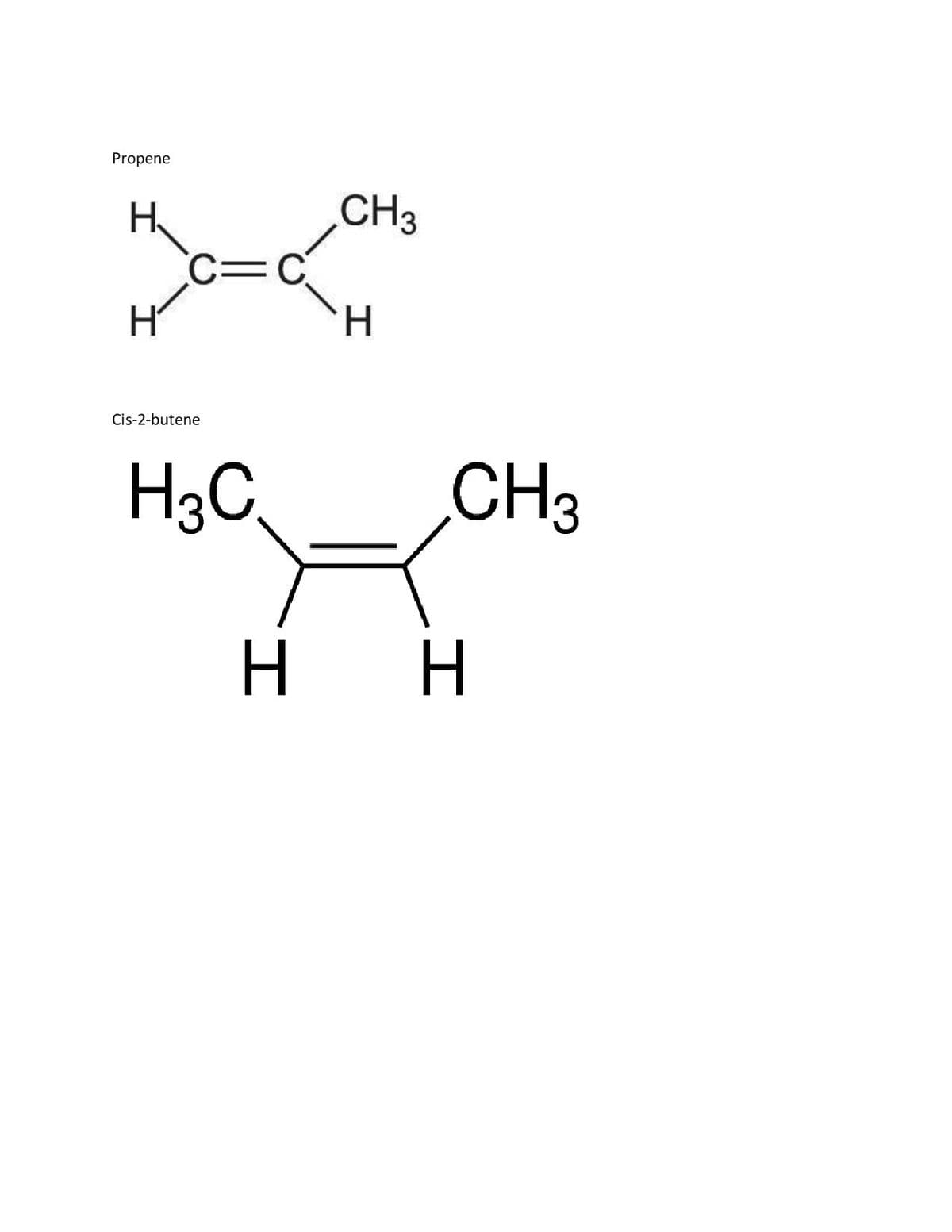 Propene
H
Н
c=c
Cis-2-butene
H3C
CH3
H
CH3
н н