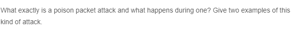 What exactly is a poison packet attack and what happens during one? Give two examples of this
kind of attack.
