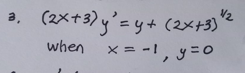 3.
11/2
(2x+3) y'=y+ (2x+3}
when x = -1, y = 0